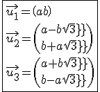 \fbox{\vec{u_1}=\(a\\b\)\\ \vec{u_2}=\(a-b sqrt3\\b+a sqrt3\)\\ \vec{u_3}=\(a+b sqrt3\\b-a sqrt3\)}